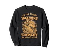 Do Not Meddle in The Affairs of Dragons for You are Crunchy Sweatshirt