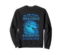 Do Not Meddle in The Affairs of Dragons for You are Crunchy Sweatshirt
