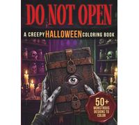DO NOT OPEN a Creepy Halloween Coloring Book: Do Not Dare to Open 50+ Creepy Halloween Coloring Pages with Macabre Monsters and Dark Art for Stress Relief