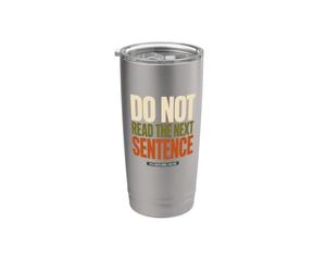 Do Not Read The Next Sentence Sarcastique Drôle Humour Dire Gobelet isotherme en acier inoxydable double paroi