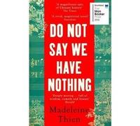 Do not say we have nothing Madeleine Thien (Auteur)