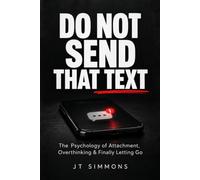 DO NOT SEND THAT TEXT: The Psychology of Attachment, Overthinking & Finally Letting Go