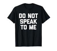 Do Not Speak to Me - Dire drôle Sarcastique Mignon Cool Fantaisie T-Shirt