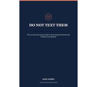 Do Not Text Them: The 30-Day Emergency Guide to Surviving Heartbreak and Getting Yourself Back