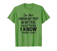 do Not Throw My Past in My Face i Was There Funny T-Shirt