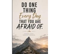 Do One Thing Every Day That You Are Afraid Of.: A Motivational Notebook for Building Confidence, Courage & Daily Growth