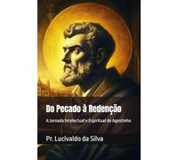Do Pecado à Redenção: A Jornada Intelectual e Espiritual de Agostinho