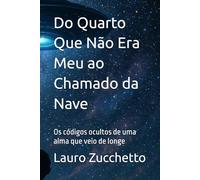 Do Quarto Que Não Era Meu ao Chamado da Nave: Os códigos ocultos de uma alma que veio de longe