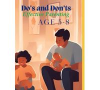 Do’s and Don’ts of Effective Parenting (Ages 5-8) | Parenting Handbook: Parenting Guide