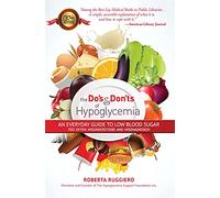 Do’s & Don’ts of Hypoglycemia: An Everyday Guide to Low Blood Sugar Too Often Misunderstood and Misdiagnosed!