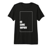 Do Some Improv Drôle Théâtre Comédie Improvisation Art T-Shirt Haut de Gamme