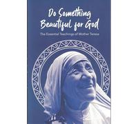 Do Something Beautiful for God: The Essential Teachings of Mother Teresa