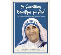 Do Something Beautiful for God: The Essential Teachings of Mother Teresa, 365 Daily Reflections