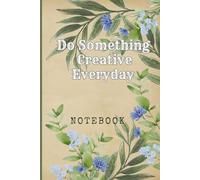Do Something Creative Everyday: Great Inspirational And Motivational Notebook To Write In | Cool Notebook- Journal For Work | Appreciation Gift For ... Staff Members | Perfect Gift For Women, Girls