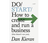 Do Start: How to Create and Run a Business That Doesn't Run You