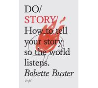 Do Story: How to Tell Your Story So the World Listens
