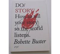 Do Story: How to Tell Your Story So the World Listens