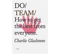 Do Team: How to Get the Best from Everyone | Charlie Gladstone Charlie GladstoneCharlie Gladstone (Auteur)