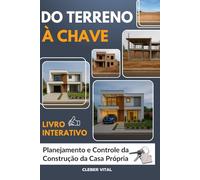 DO TERRENO À CHAVE: Manual de Planejamento e Construção da Casa Própria