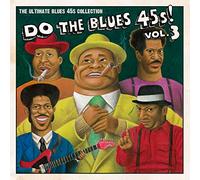 Do the Blues 45S! Vol. 3' the Ultimate Blues 45S - Do The Blues 45S! Vol. 3''The Ultimate Blues 45S Collection''