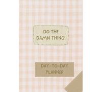 Do The Damn Thing - Daily Planner: For People Who Just Want to Get Things Done