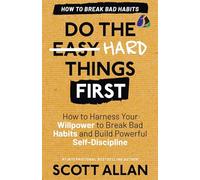 Do the Hard Things First: Breaking Bad Habits: How to Break Bad Habits by Mastering Willpower and Building Powerful Self-Discipline (Do the Hard Things First Series Book 3) (Hardcover Library Edition)