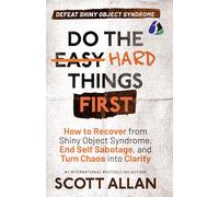 Do the Hard Things First: Defeat Shiny Object Syndrome: How to Recover From Shiny Object Syndrome, End Self-Sabotage, and Turn Chaos Into Clarity (Do the Hard Things First Series Book 4) (Hardcover Li