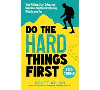 Do the Hard Things First for Teens: Stop Waiting, Start Doing, and Build Real Confidence by Facing What Scares You