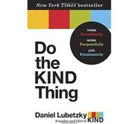 Do the Kind Thing: Think Boundlessly, Work Purposefully, Live Passionately - [Livre en VO] Daniel Lubetzky (Auteur)