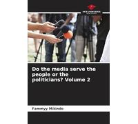 Do the media serve the people or the politicians? Volume 2