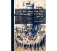 Do the Principles of War Apply to Cyber War?