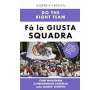 Do the right team: Fà la squadra giusta - come gestire persone, strategie e performance nelle societa’ sportive (e PMI)