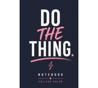 DO THE THING.: College Ruled Notebook for High School & College Students | Motivational Lined Notebook for Note Taking, Class Notes, Studying & Everyday Writing (6 x 9, 150 Pages)