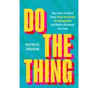 Do The Thing Take Your Creative Ideas from Uncertain to Unstoppable and Build a Business You Love - Richelle Fredson - Legacy Lit - ebook (ePub) - Livre