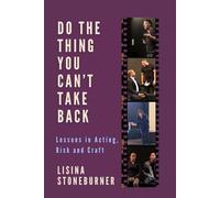 Do The Thing You Can't take Back: Lessons in Acting, Risk and Craft