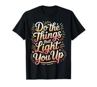 Do The Things That Light You Up Énergie inspirante |- T-Shirt