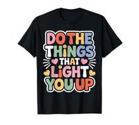 Do The Things That Light You Up Énergie inspirante T-Shirt