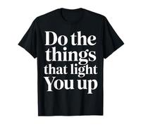 Do The Things That Light You Up Énergie inspirante |- T-Shirt