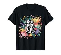 Do The Things That Light You Up Énergie inspirante - T-Shirt