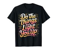 Do The Things That Light You Up Énergie inspirante |- T-Shirt