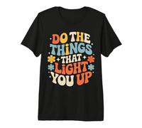 Do The Things That Light You Up Énergie inspirante - T-Shirt Haut de Gamme