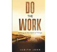 Do the Work: Getting to the Heart of Things