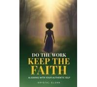 Do The Work, Keep The Faith: Aligning With Your Authentic Self Paperback Book By Krystal Glenn