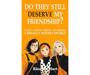Do They Still Deserve My Friendship?: When I Started Sorting My Friends, I Finally Found Myself