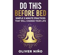 Do This Before Bed: Simple 5 Minute Practices That Will Change Your Life