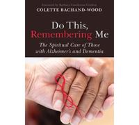 Do This, Remembering Me: The Spiritual Care of Those With Alzheimer's and Dementia