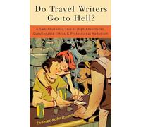 Do Travel Writers Go to Hell?: A Swashbuckling Tale of High Adventures, Questionable Ethics, and Professional Hedonism