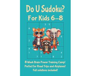 Do U Sudoku? For Kids 6-8: Sudoku Puzzles for Kids 6-8 | 8 W rain Power Training Camp! | 6x9 Inches, 110 Pages | 50 plus puzzles | Solutions Included