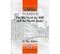 Walters, A: Do We Need The Imf And The World Bank?