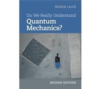 Do We Really Understand Quantum Mechanics by Laloe & Franck Ecole Normale Superieure & Paris Unknown (Auteur)